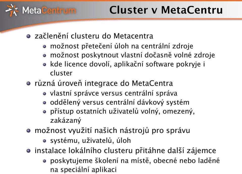 oddělený versus centrální dávkový systém přístup ostatních uživatelů volný, omezený, zakázaný možnost využití našich nástrojů pro správu