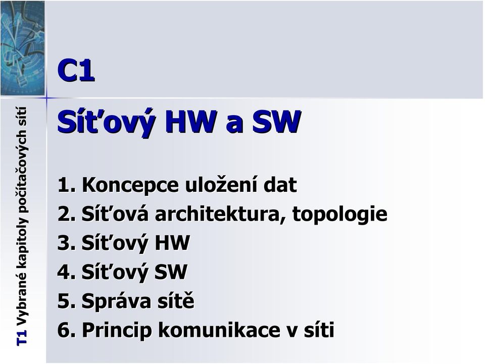 Síťová architektura, topologie 3. Síťový HW 4.