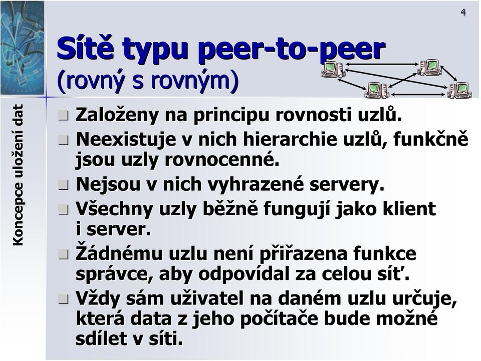 Všechny uzly běžb ěžně fungují jako klient i server.