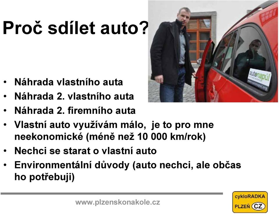 firemního auta Vlastní auto využívám málo, je to pro mne