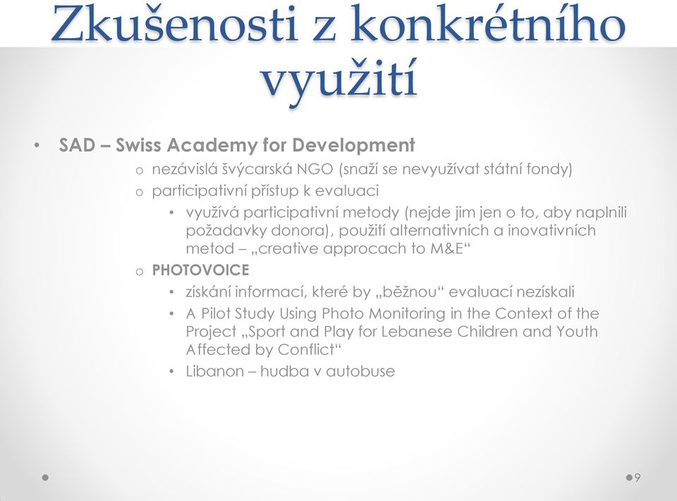 alternativních a inovativních metod creative approcach to M&E o PHOTOVOICE získání informací, které by běžnou evaluací nezískali A Pilot