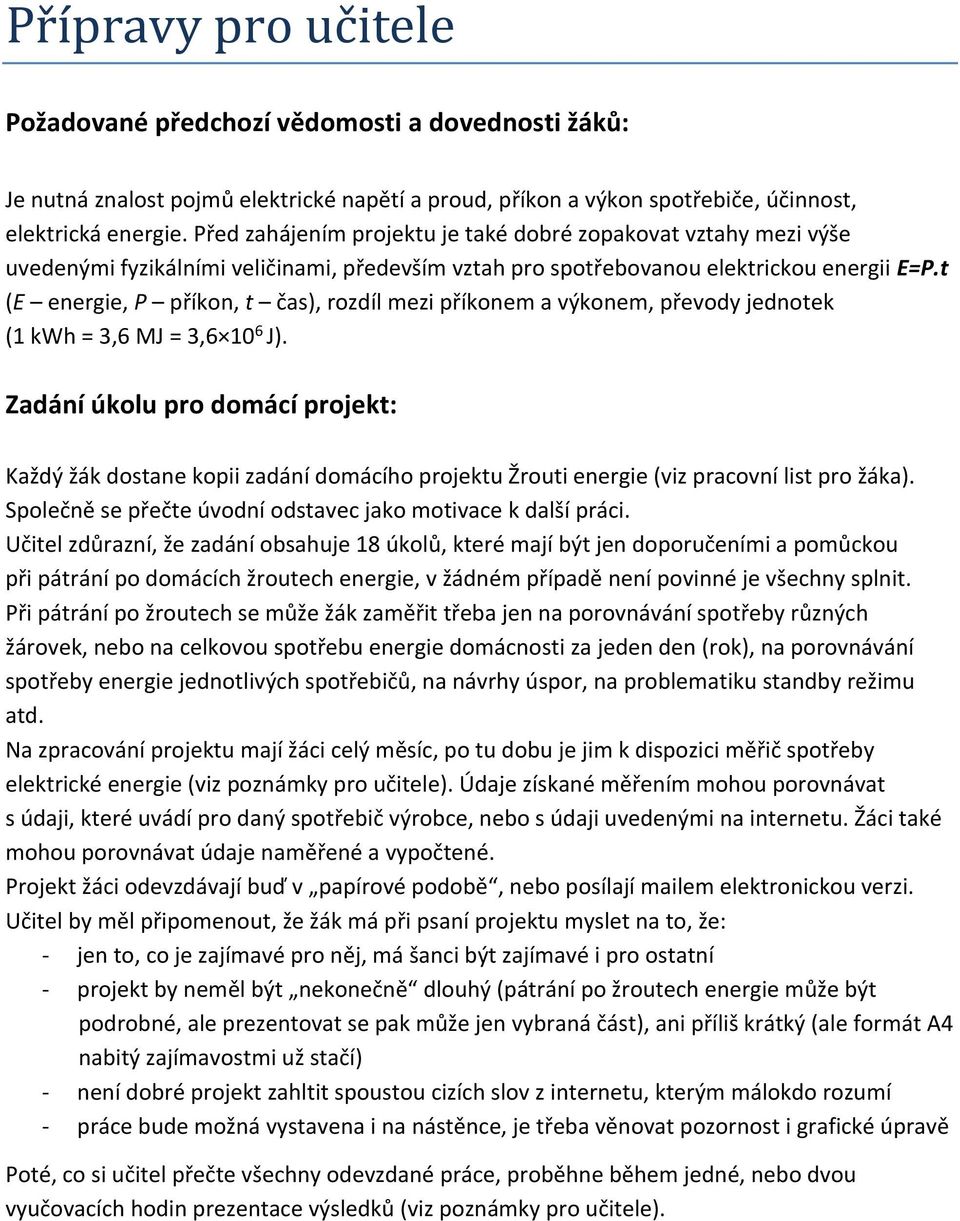 t (E energie, P příkon, t čas), rozdíl mezi příkonem a výkonem, převody jednotek (1 kwh = 3,6 MJ = 3,6 10 6 J).