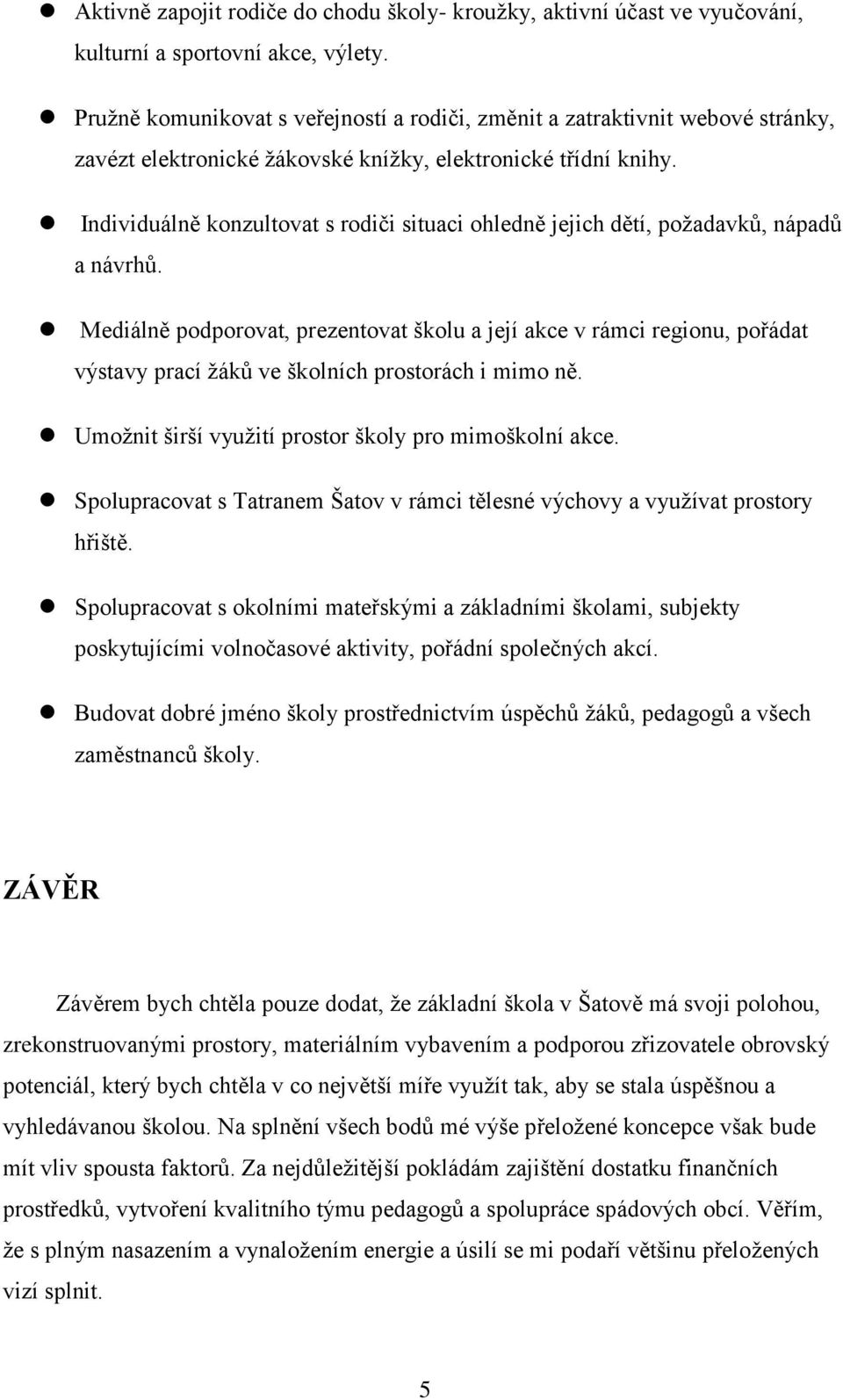 Individuálně konzultovat s rodiči situaci ohledně jejich dětí, požadavků, nápadů a návrhů.