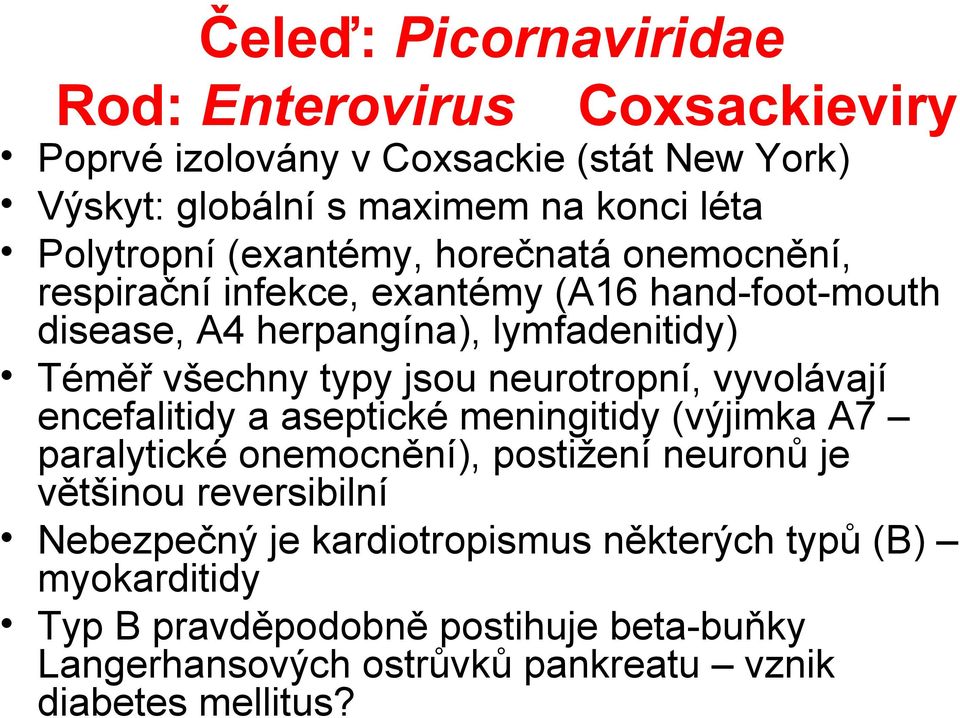 neurotropní, vyvolávají encefalitidy a aseptické meningitidy (výjimka A7 paralytické onemocnění), postižení neuronů je většinou reversibilní