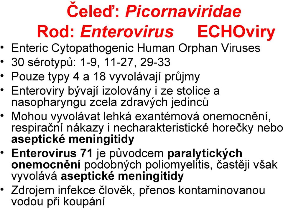 onemocnění, respirační nákazy i necharakteristické horečky nebo aseptické meningitidy Enterovirus 71 je původcem paralytických
