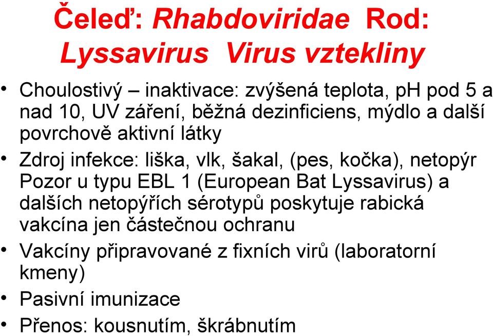 netopýr Pozor u typu EBL 1 (European Bat Lyssavirus) a dalších netopýřích sérotypů poskytuje rabická vakcína jen