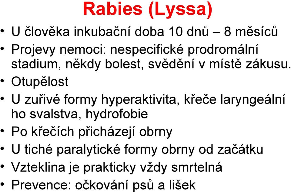 Otupělost U zuřivé formy hyperaktivita, křeče laryngeální ho svalstva, hydrofobie Po