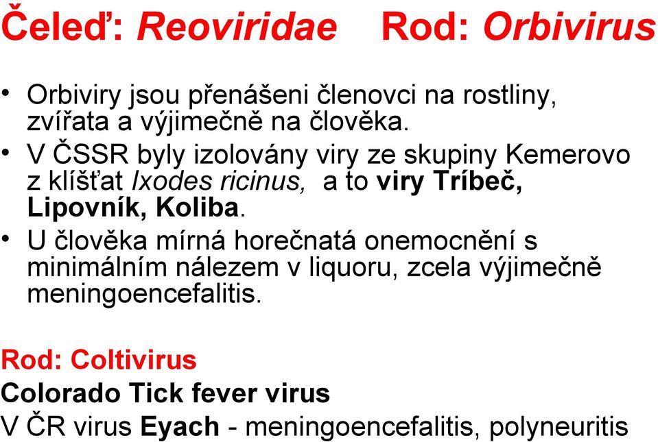 V ČSSR byly izolovány viry ze skupiny Kemerovo z klíšťat Ixodes ricinus, a to viry Tríbeč, Lipovník,
