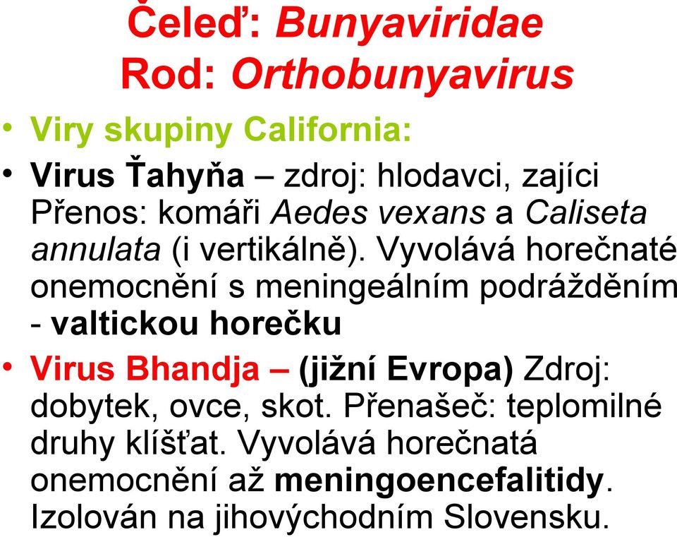Vyvolává horečnaté onemocnění s meningeálním podrážděním - valtickou horečku Virus Bhandja (jižní Evropa)