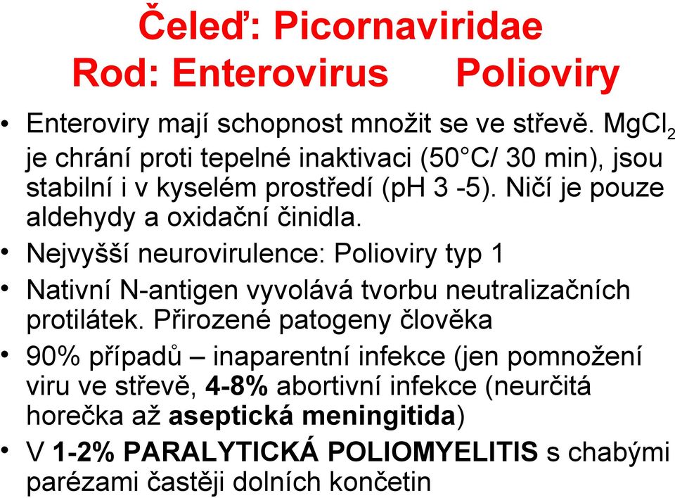 Nejvyšší neurovirulence: Polioviry typ 1 Nativní N-antigen vyvolává tvorbu neutralizačních protilátek.