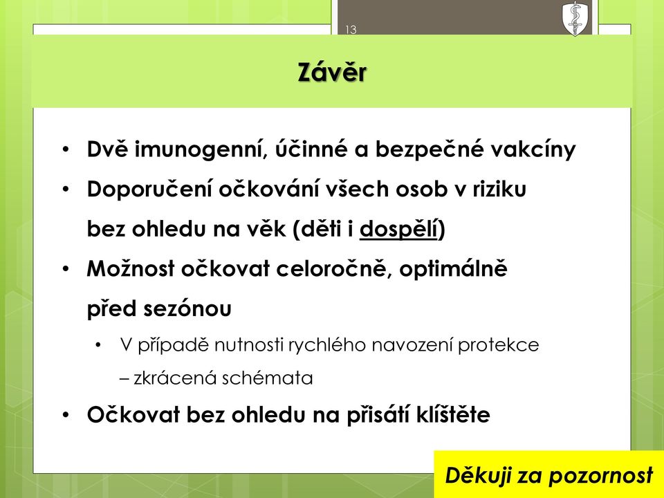 celoročně, optimálně před sezónou V případě nutnosti rychlého navození