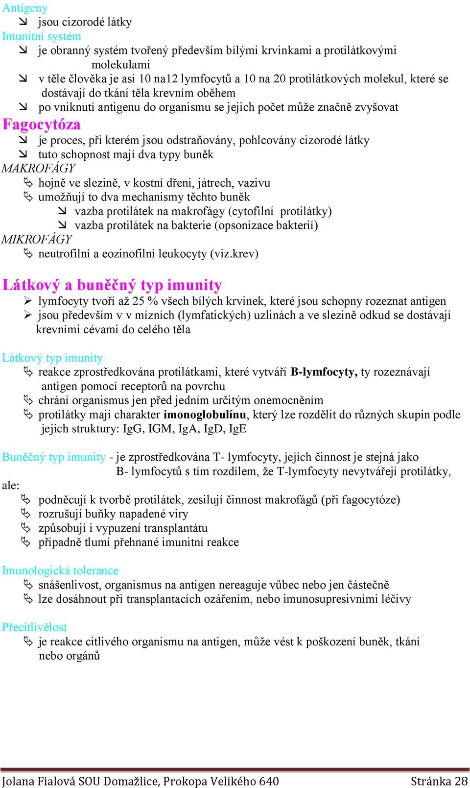 látky tuto schopnost mají dva typy buněk MAKROFÁGY hojně ve slezině, v kostní dřeni, játrech, vazivu umožňují to dva mechanismy těchto buněk vazba protilátek na makrofágy (cytofilní protilátky) vazba