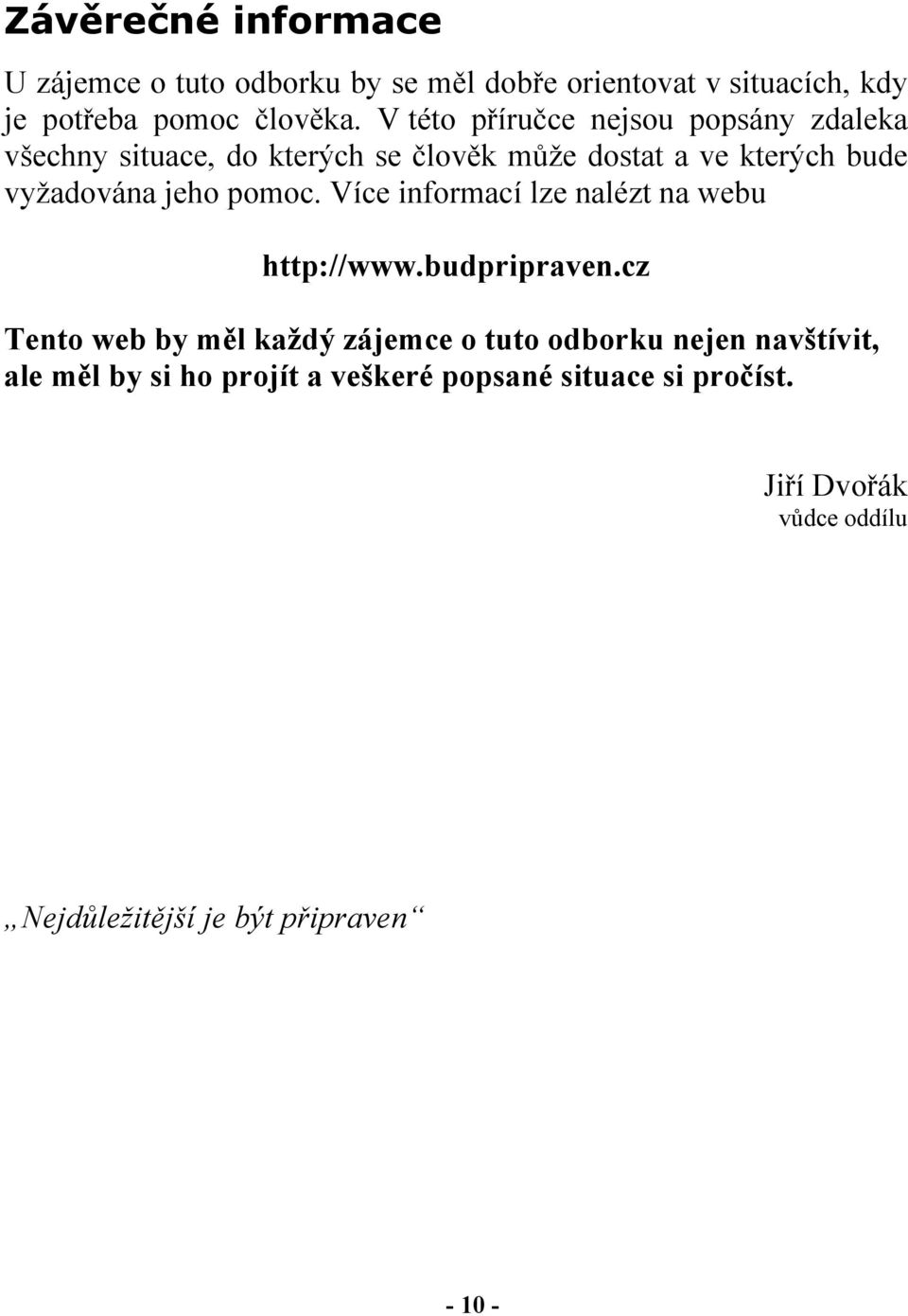 pomoc. Více informací lze nalézt na webu http://www.budpripraven.