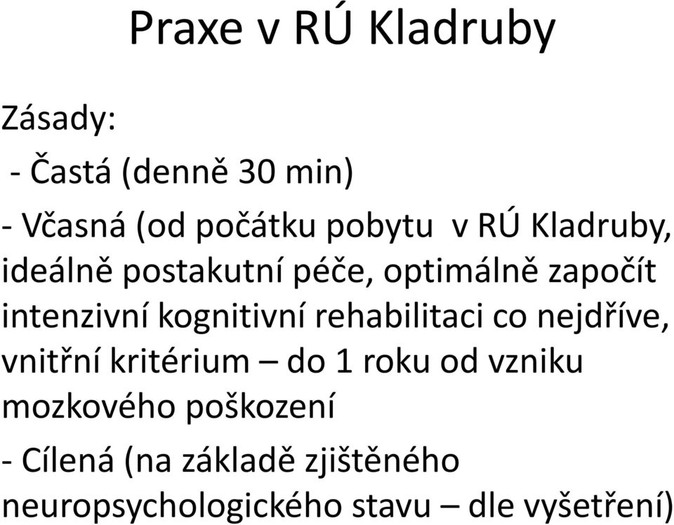 kognitivní rehabilitaci co nejdříve, vnitřní kritérium do 1 roku od vzniku