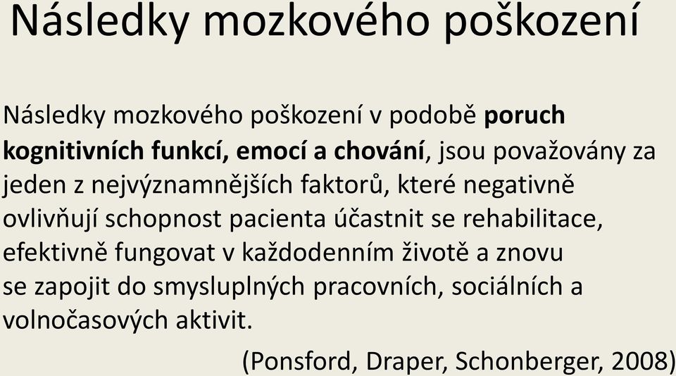 schopnost pacienta účastnit se rehabilitace, efektivně fungovat v každodenním životě a znovu se