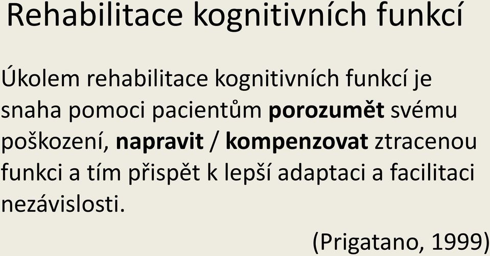 svému poškození, napravit / kompenzovat ztracenou funkci a