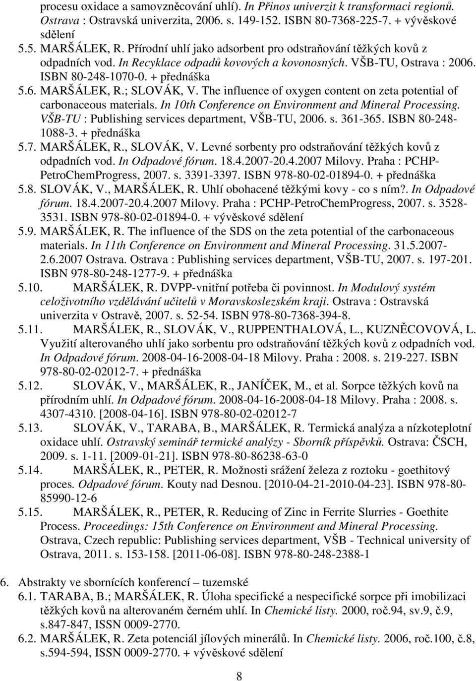 ; SLOVÁK, V. The influence of oxygen content on zeta potential of carbonaceous materials. In 10th Conference on Environment and Mineral Processing.