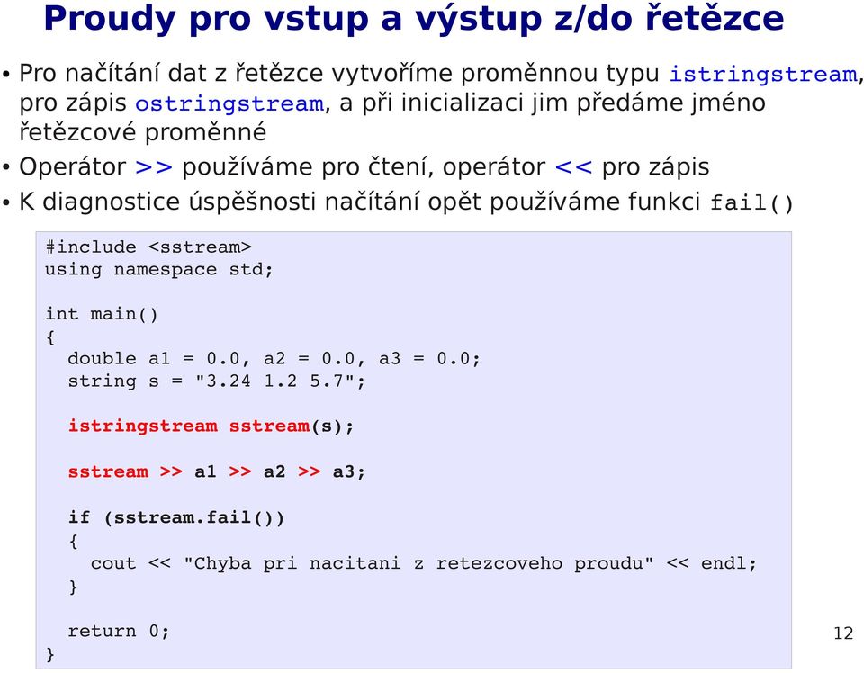 opět používáme funkci fail() #include <sstream> using namespace std; int main() double a1 = 0.0, a2 = 0.0, a3 = 0.0; string s = "3.24 1.2 5.