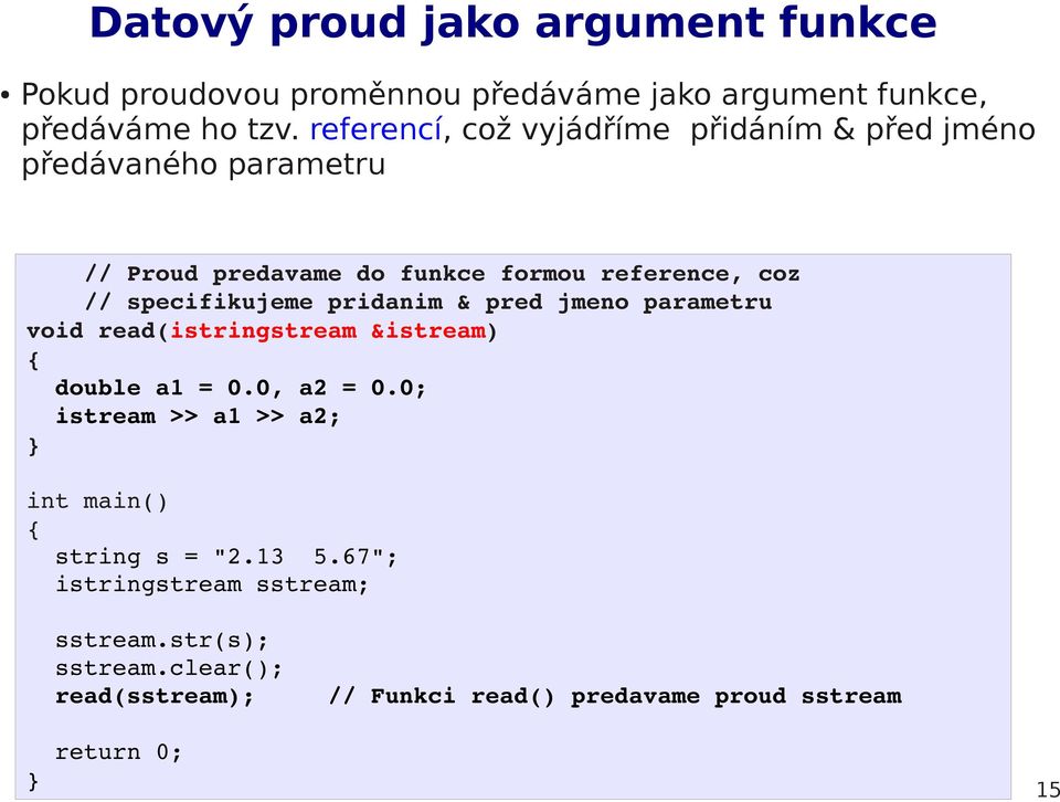 specifikujeme pridanim & pred jmeno parametru void read(istringstream &istream) double a1 = 0.0, a2 = 0.