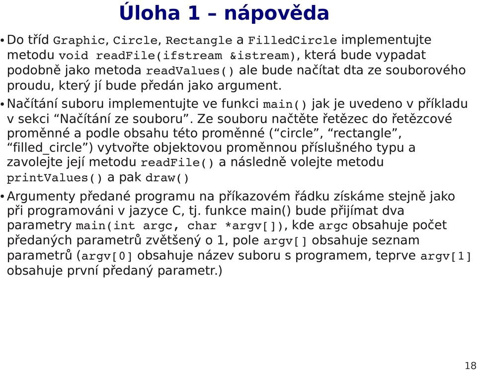 Ze souboru načtěte řetězec do řetězcové proměnné a podle obsahu této proměnné ( circle, rectangle, filled_circle ) vytvořte objektovou proměnnou příslušného typu a zavolejte její metodu readfile() a