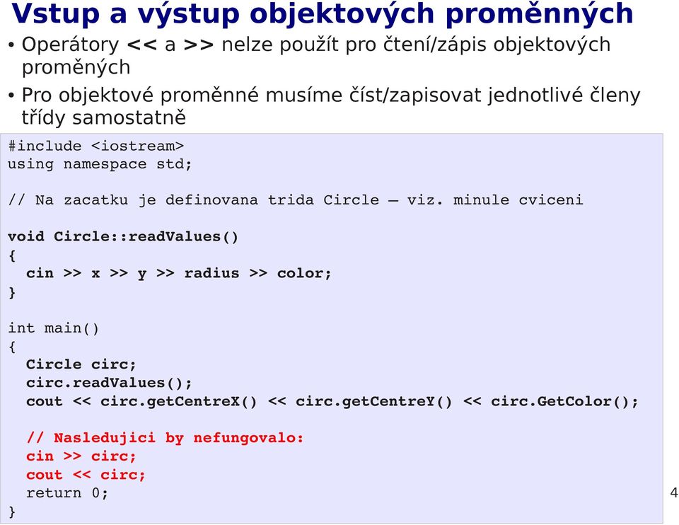 Circle viz. minule cviceni void Circle::readValues() cin >> x >> y >> radius >> color; int main() Circle circ; circ.