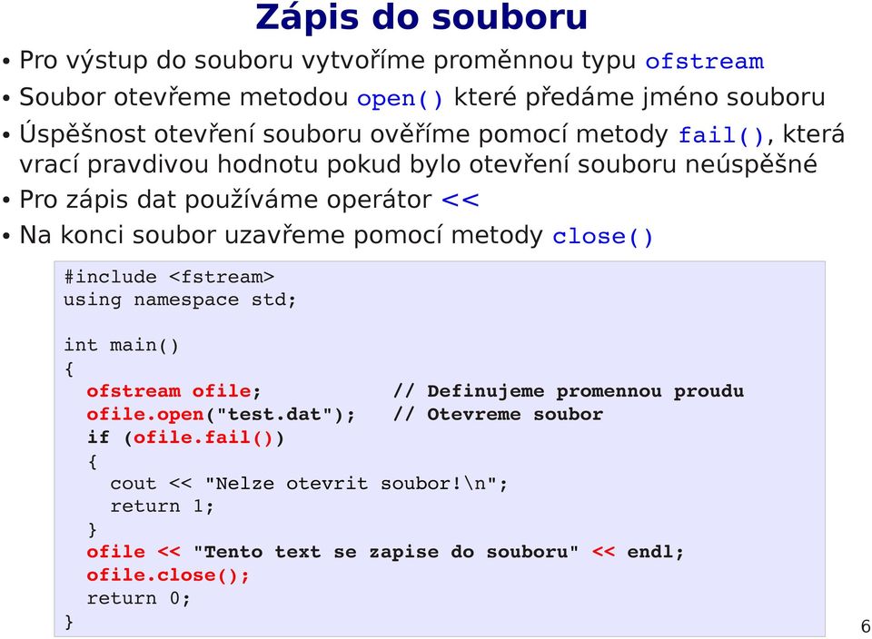 soubor uzavřeme pomocí metody close() #include <fstream> using namespace std; int main() ofstream ofile; // Definujeme promennou proudu ofile.open("test.