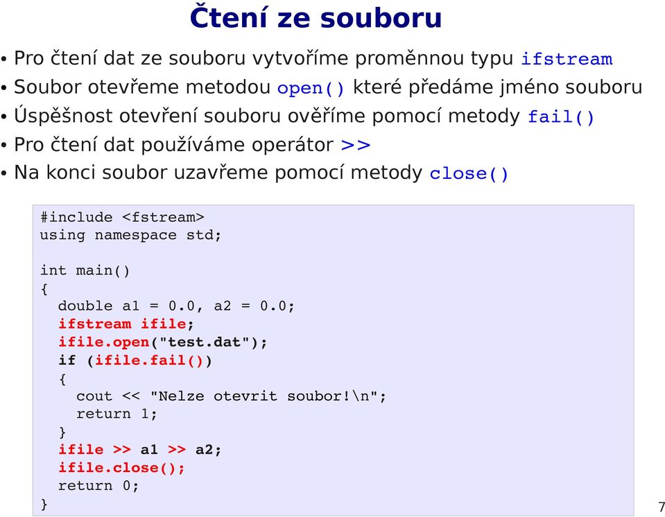 uzavřeme pomocí metody close() #include <fstream> using namespace std; int main() double a1 = 0.0, a2 = 0.