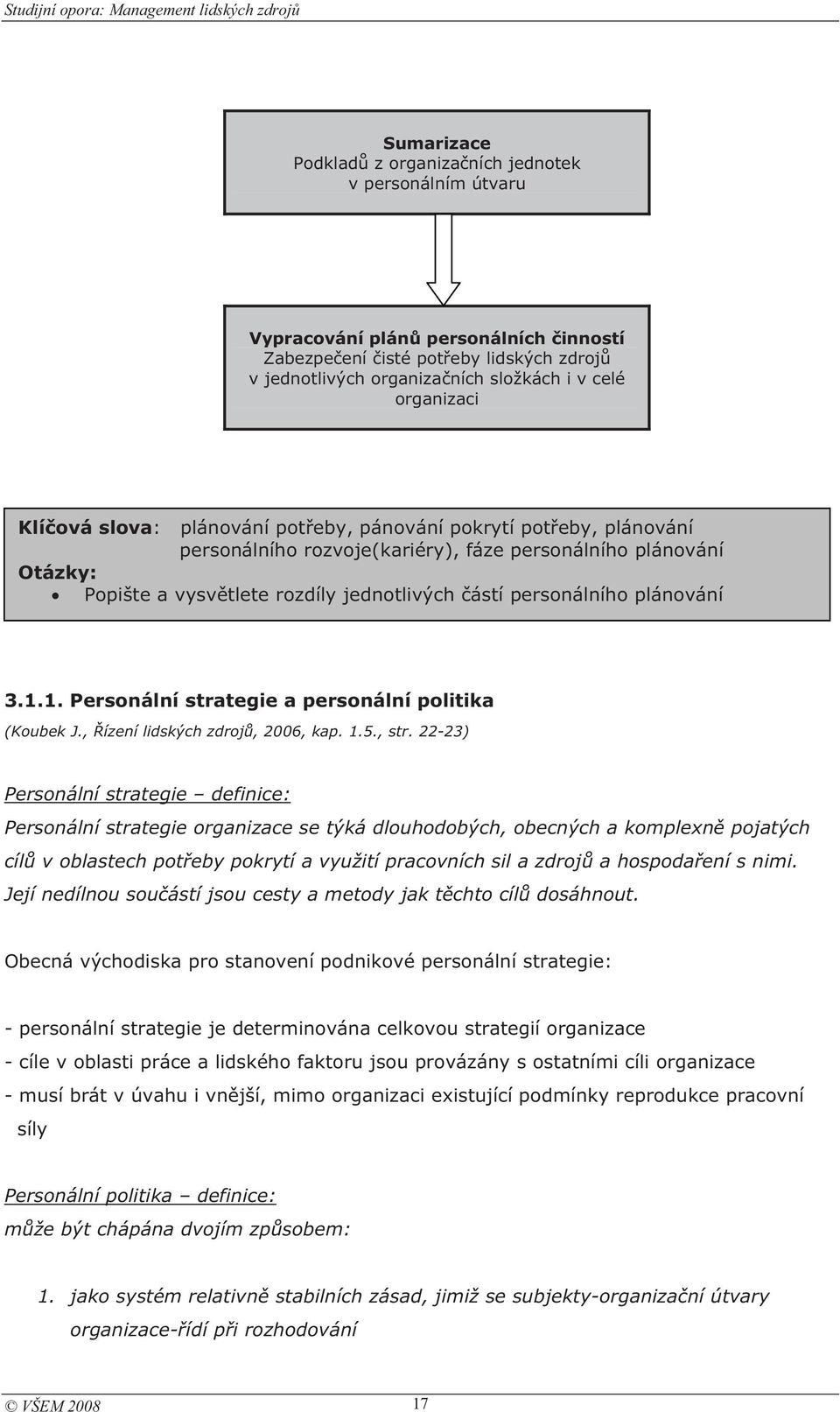 jednotlivých ástí personálního plánování 3.1.1. Personální strategie a personální politika (Koubek J., ízení lidských zdroj, 2006, kap. 1.5., str.