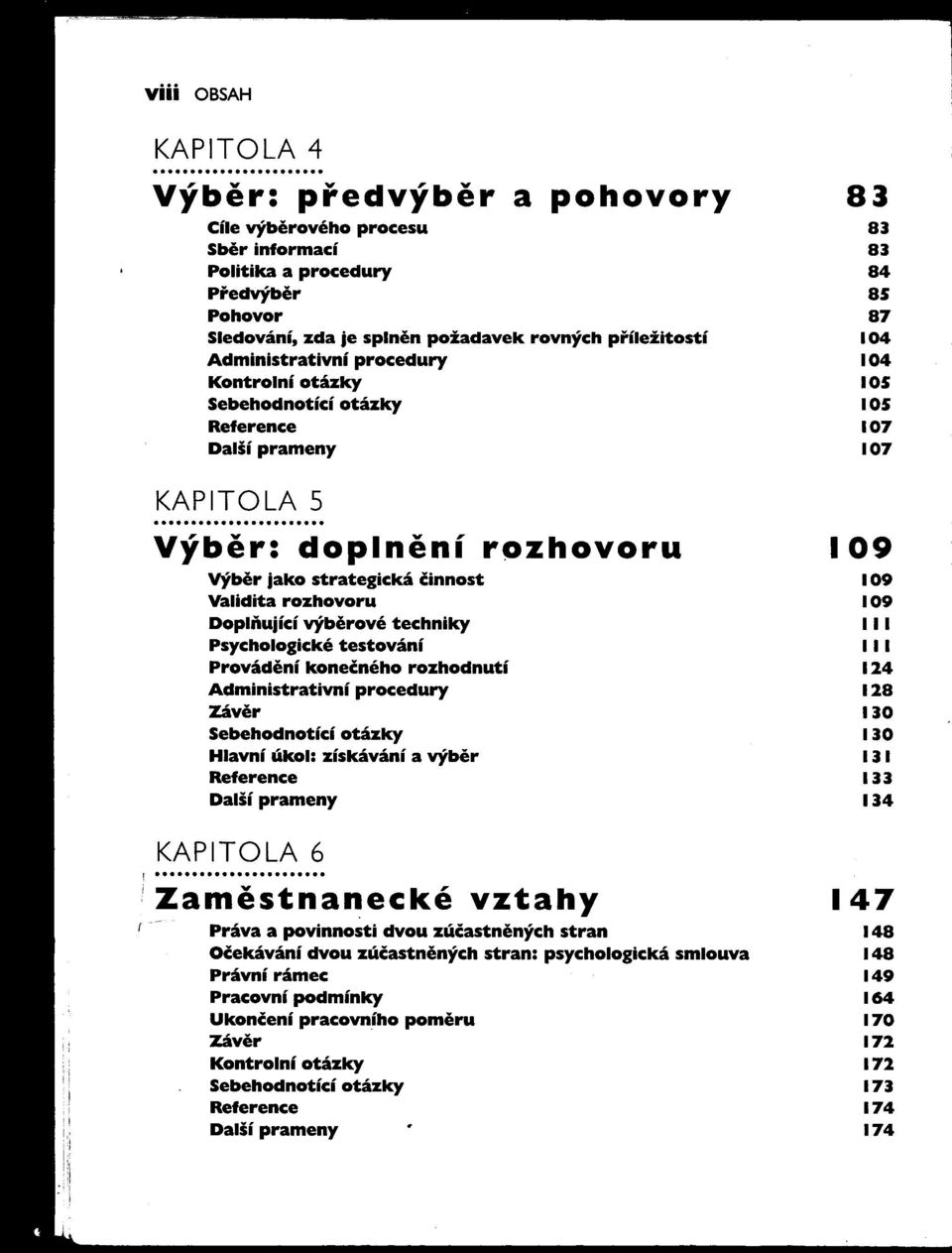 1 Psychologické testování 1 Provádení konečného rozhodnutí 124 Administrativní procedury 128 Záver 130 Sebehodnotící otázky 130 Hlavní úkol: získávání a výber 13 1 133 1 34 KAPTOLA 6!