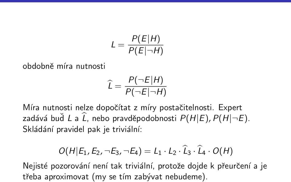 Skládání pravidel pak je triviální: O(H E 1, E 2, E 3, E 4 ) = L 1 L 2 L 3 L 4 O(H) Nejisté