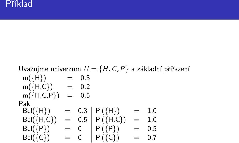 5 Pak Bel({H}) = 0.3 Pl({H}) = 1.0 Bel({H,C}) = 0.