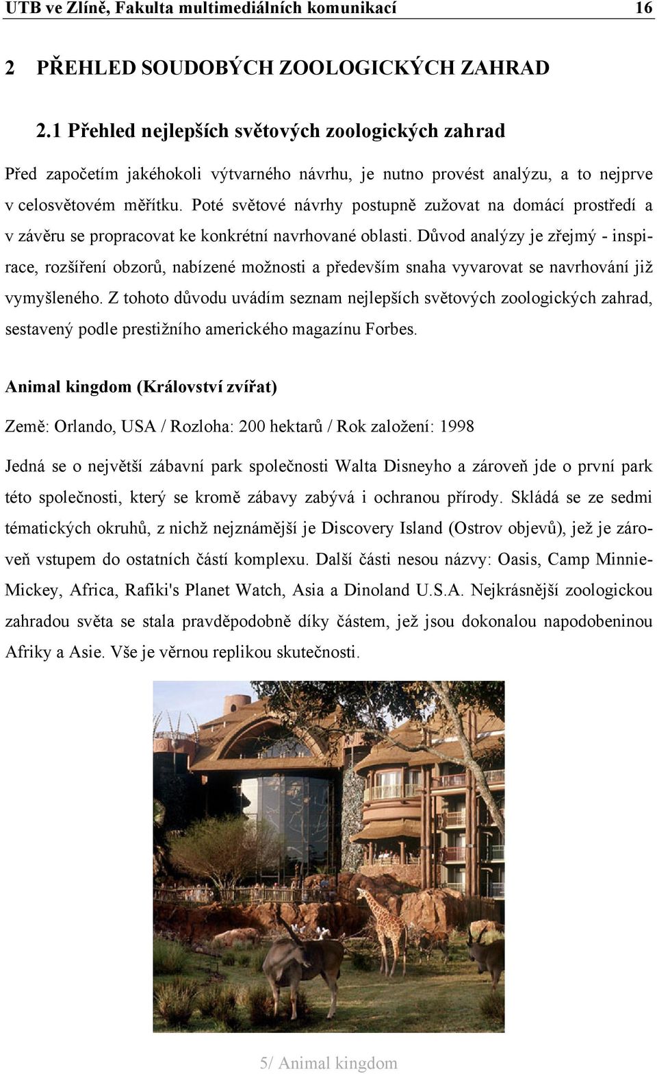 Poté světové návrhy postupně zužovat na domácí prostředí a v závěru se propracovat ke konkrétní navrhované oblasti.