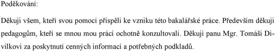 Především děkuji pedagogům, kteří se mnou mou práci ochotně