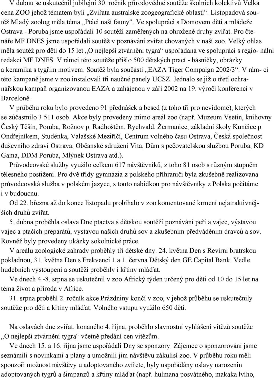 Pro čtenáře MF DNES jsme uspořádali soutěž v poznávání zvířat chovaných v naší zoo.