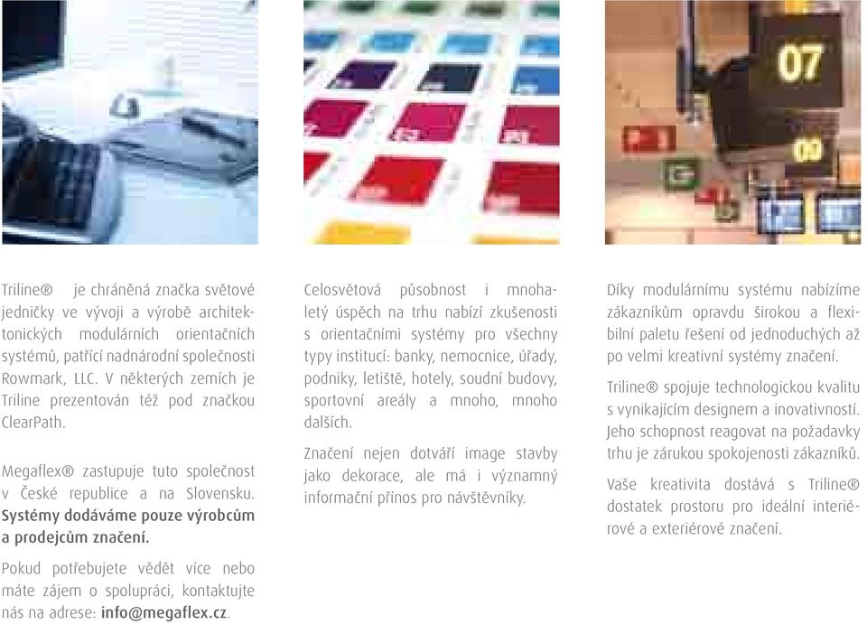 Pokud potřebujete vědět více nebo máte zájem o spolupráci, kontaktujte nás na adrese: info@megaflex.cz.