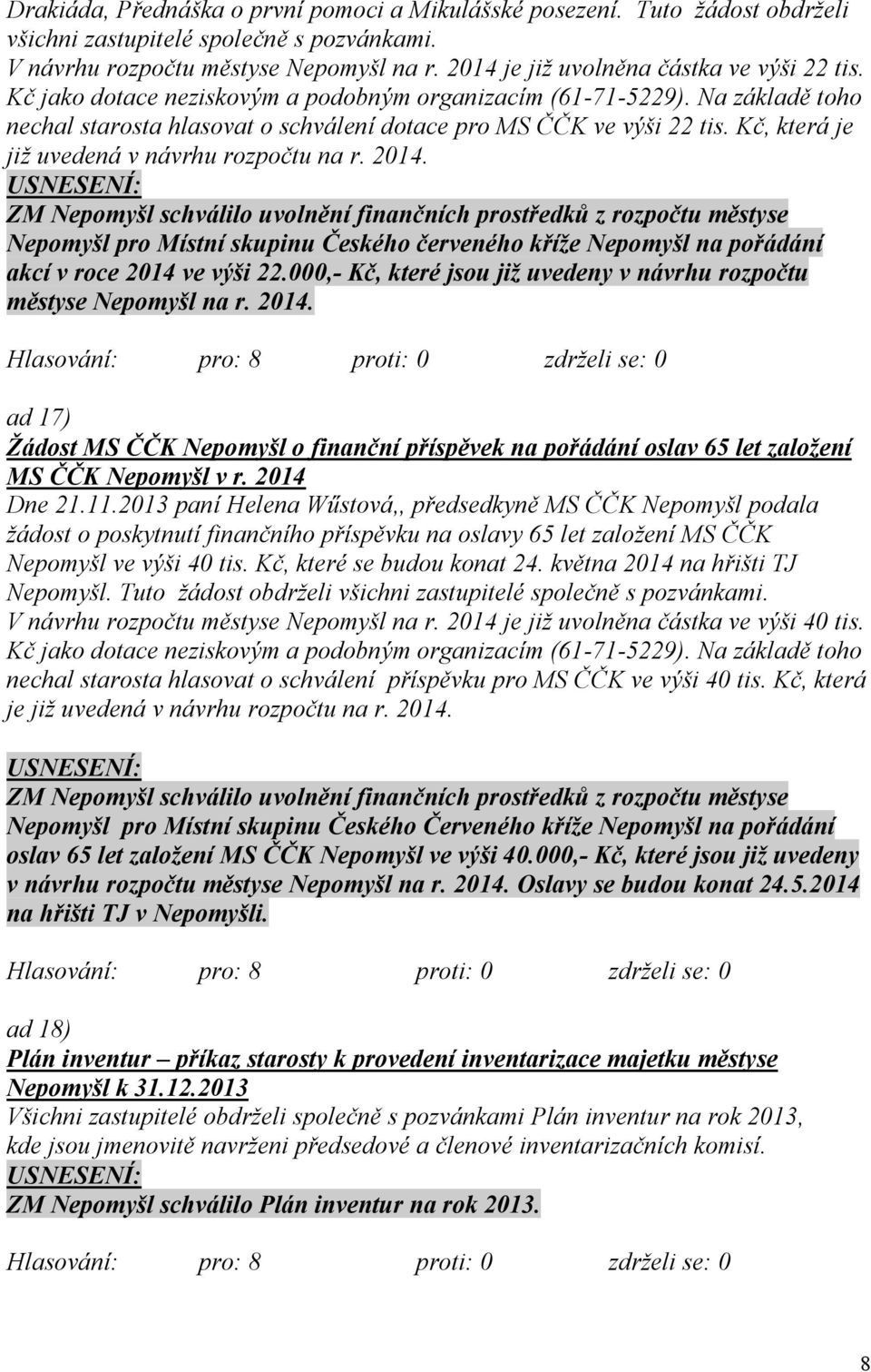 Kč, která je již uvedená v návrhu rozpočtu na r. 2014. Nepomyšl pro Místní skupinu Českého červeného kříže Nepomyšl na pořádání akcí v roce 2014 ve výši 22.