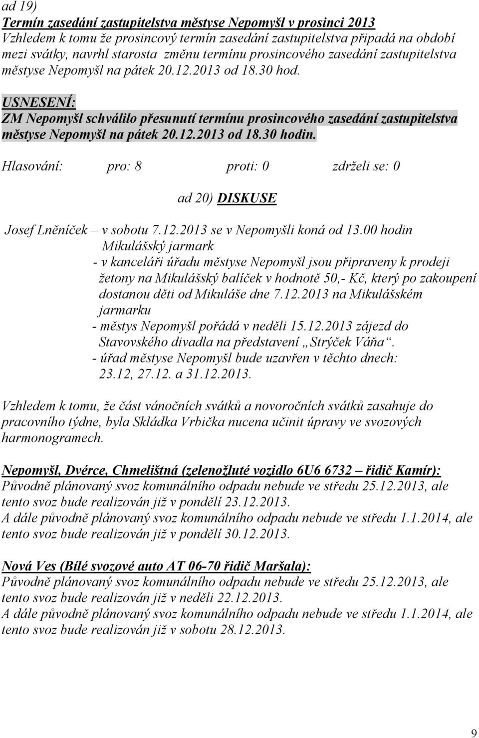 ad 20) DISKUSE Josef Lněníček v sobotu 7.12.2013 se v Nepomyšli koná od 13.