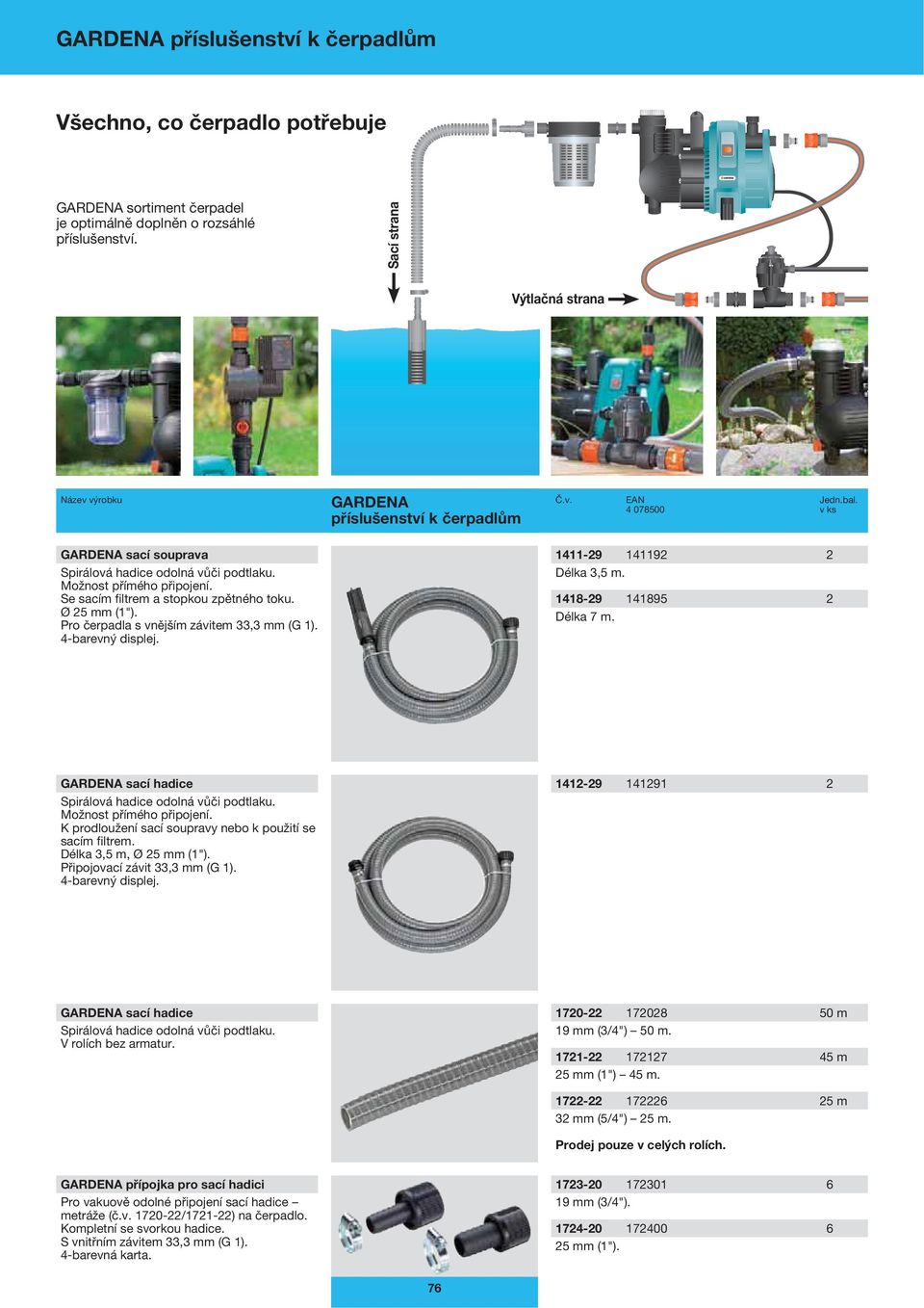 Ø 25 mm (1"). Pro čerpadla s vnějším závitem 33,3 mm (G 1). 4-barevný displej. 1411-29 141192 2 Délka 3,5 m. 1418-29 141895 2 Délka 7 m. sací hadice Spirálová hadice odolná vůči podtlaku.