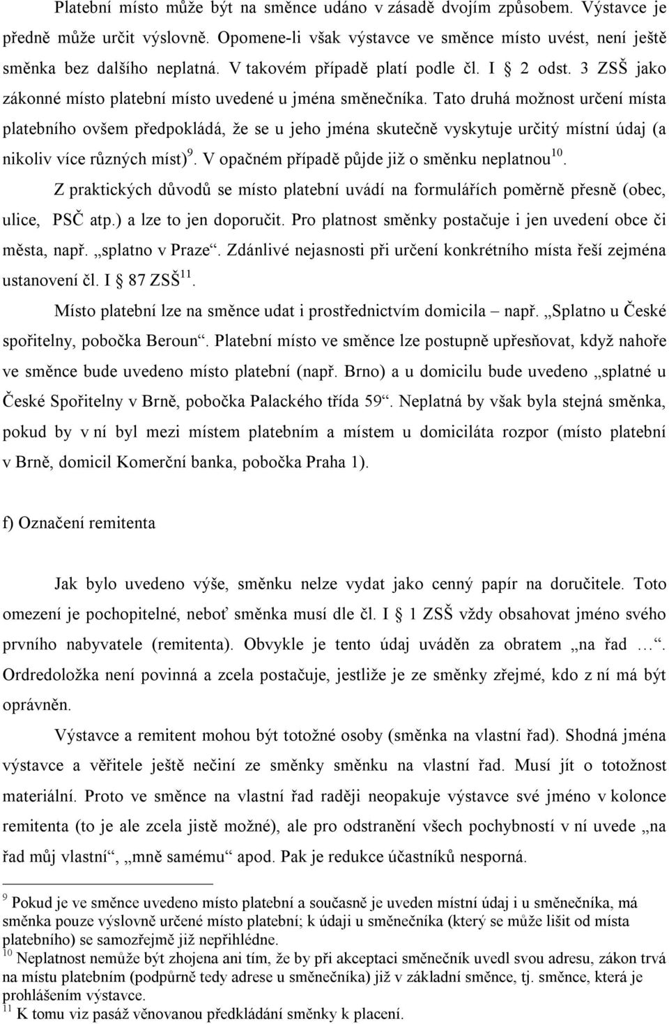 Tato druhá možnost určení místa platebního ovšem předpokládá, že se u jeho jména skutečně vyskytuje určitý místní údaj (a nikoliv více různých míst) 9.