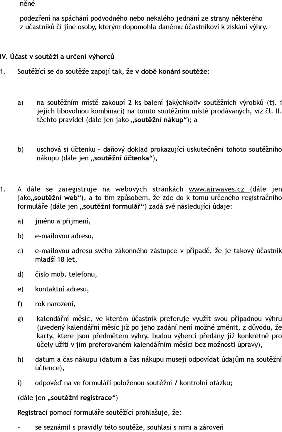 i jejich libovolnou kombinaci) na tomto soutěžním místě prodávaných, viz čl. II.