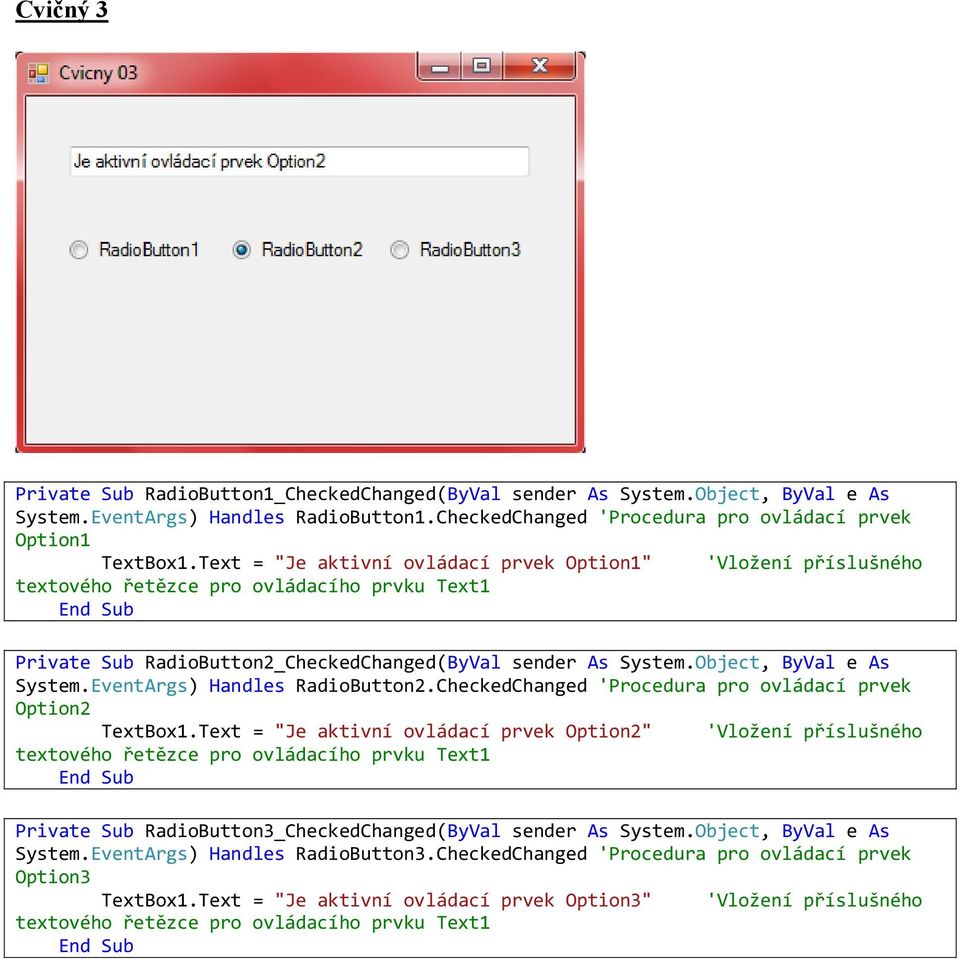 EventArgs) Handles RadioButton2.CheckedChanged 'Procedura pro ovládací prvek Option2 TextBox1.