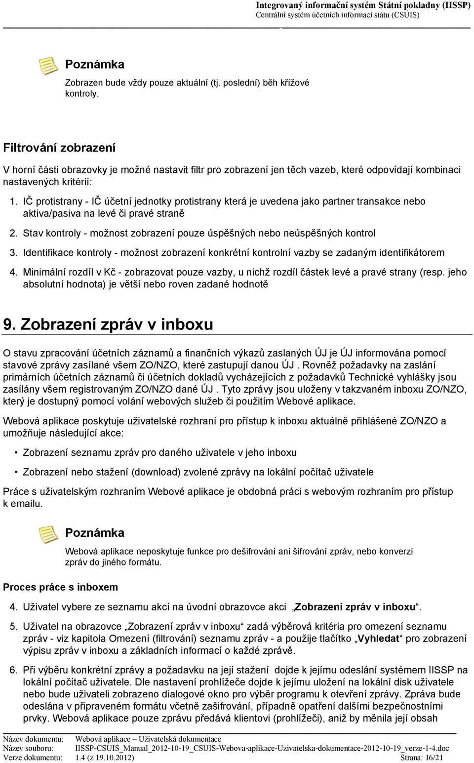 IČ protistrany - IČ účetní jednotky protistrany která je uvedena jako partner transakce nebo aktiva/pasiva na levé či pravé straně 2.