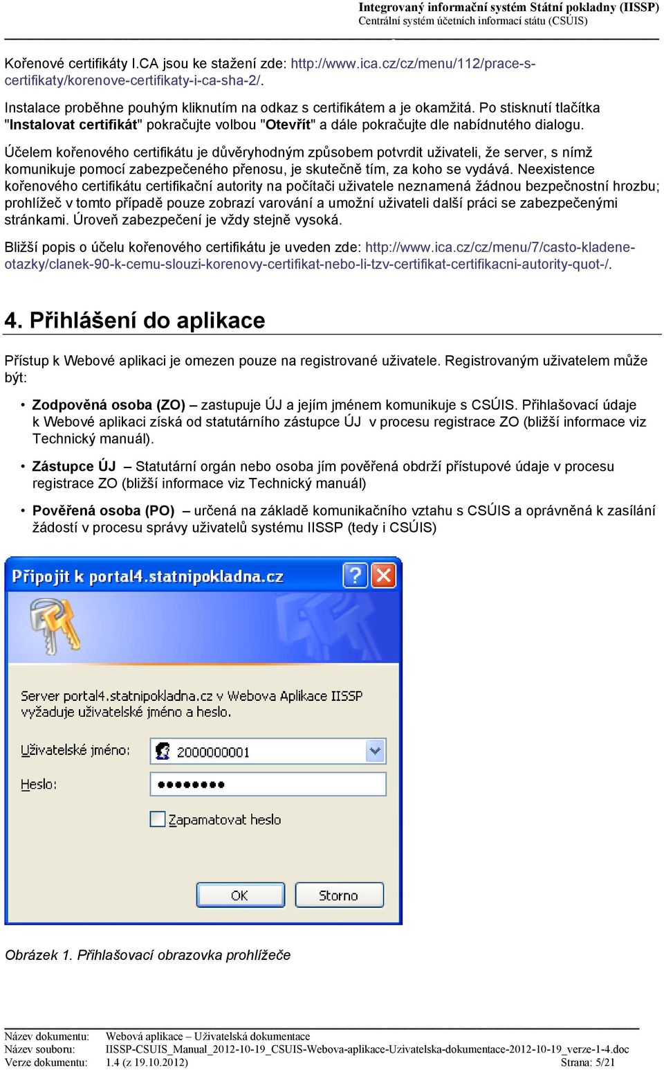 Účelem kořenového certifikátu je důvěryhodným způsobem potvrdit uživateli, že server, s nímž komunikuje pomocí zabezpečeného přenosu, je skutečně tím, za koho se vydává.