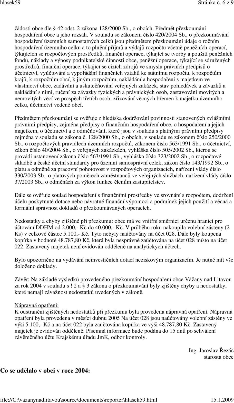 týkajících se rozpočtových prostředků, finanční operace, týkající se tvorby a použití peněžních fondů, náklady a výnosy podnikatelské činnosti obce, peněžní operace, týkající se sdružených