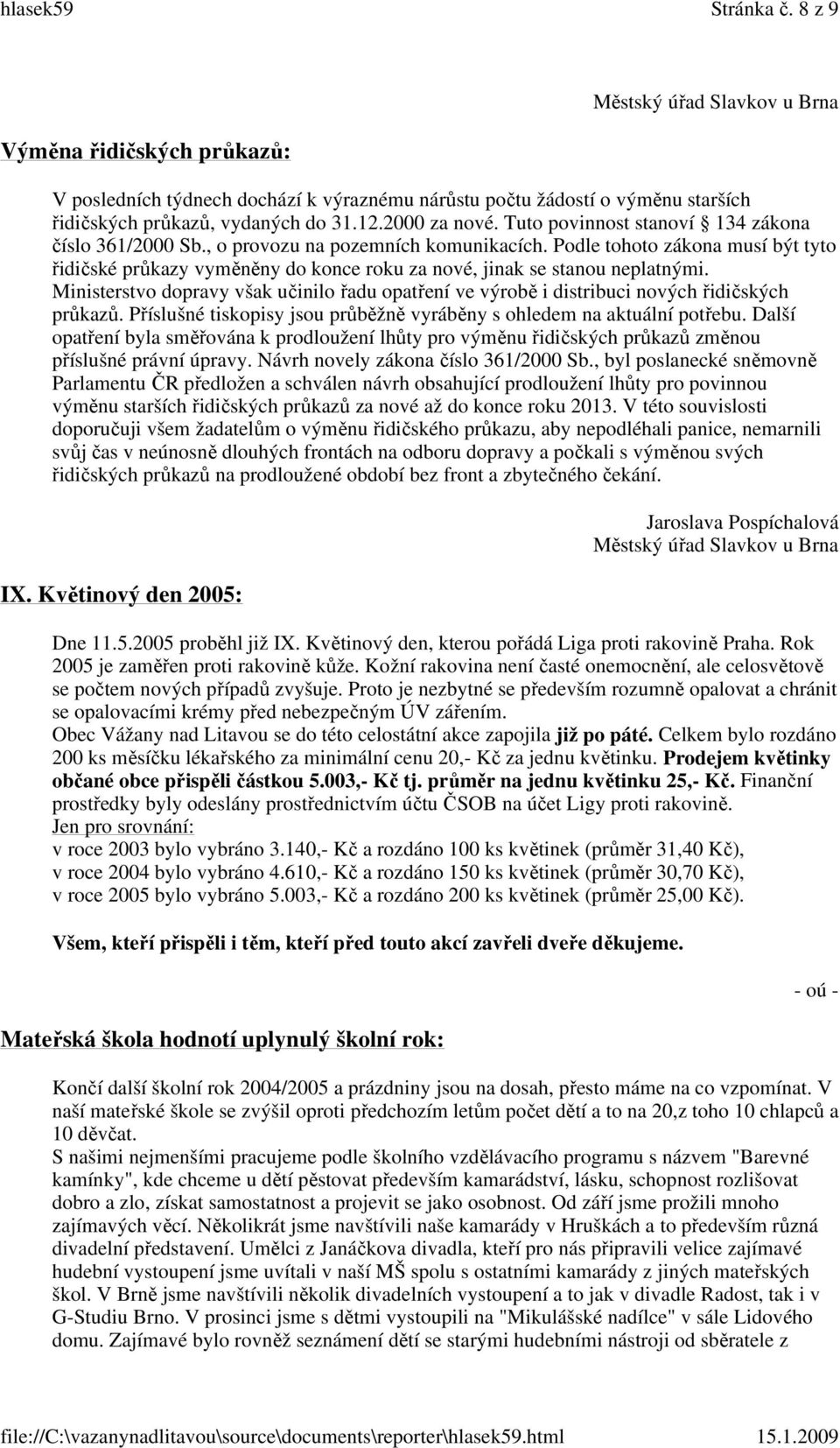 Podle tohoto zákona musí být tyto řidičské průkazy vyměněny do konce roku za nové, jinak se stanou neplatnými.