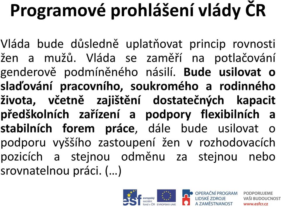 Bude usilovat o slaďování pracovního, soukromého a rodinného života, včetně zajištění dostatečných kapacit