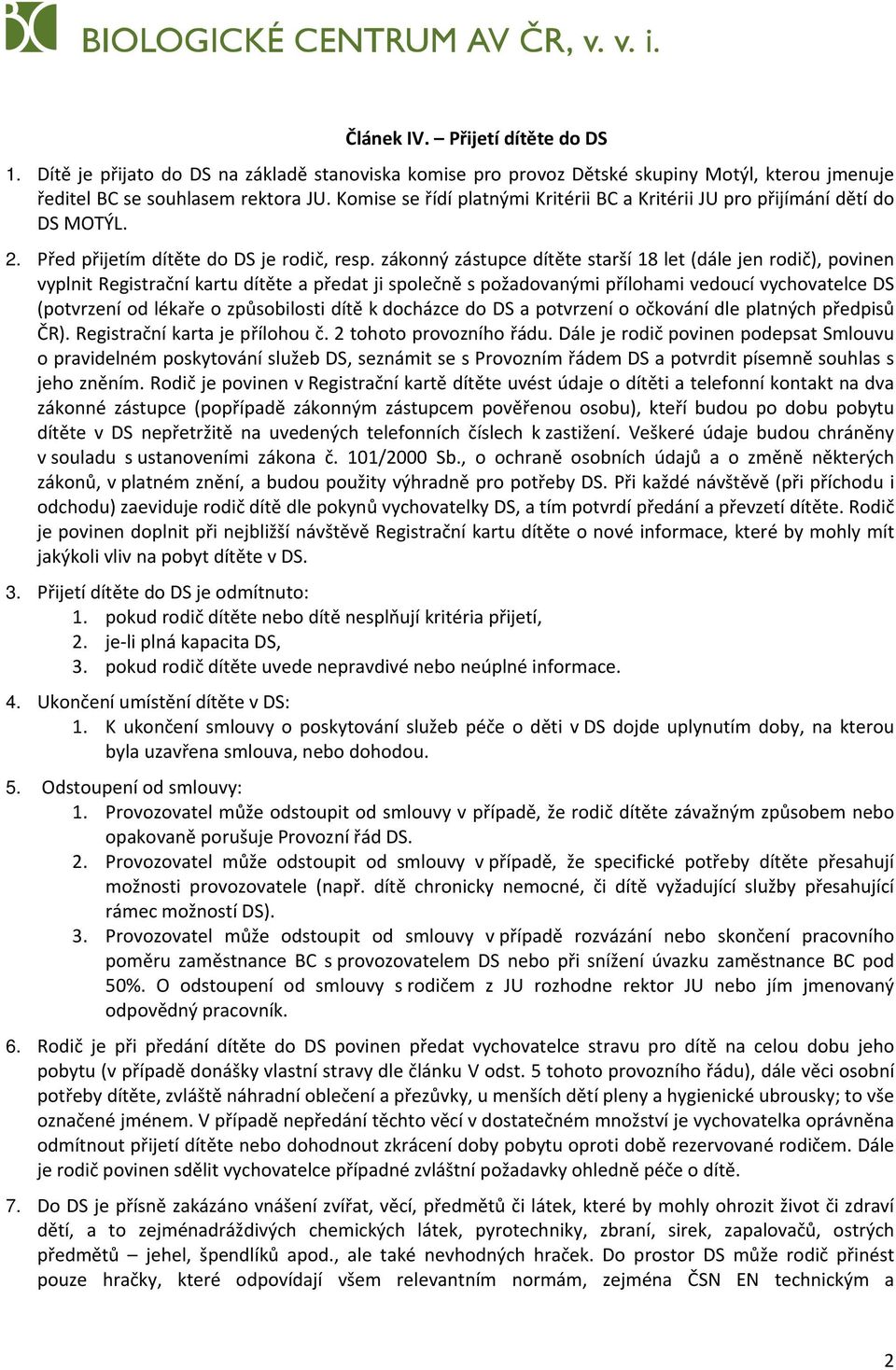 zákonný zástupce dítěte starší 18 let (dále jen rodič), povinen vyplnit Registrační kartu dítěte a předat ji společně s požadovanými přílohami vedoucí vychovatelce DS (potvrzení od lékaře o