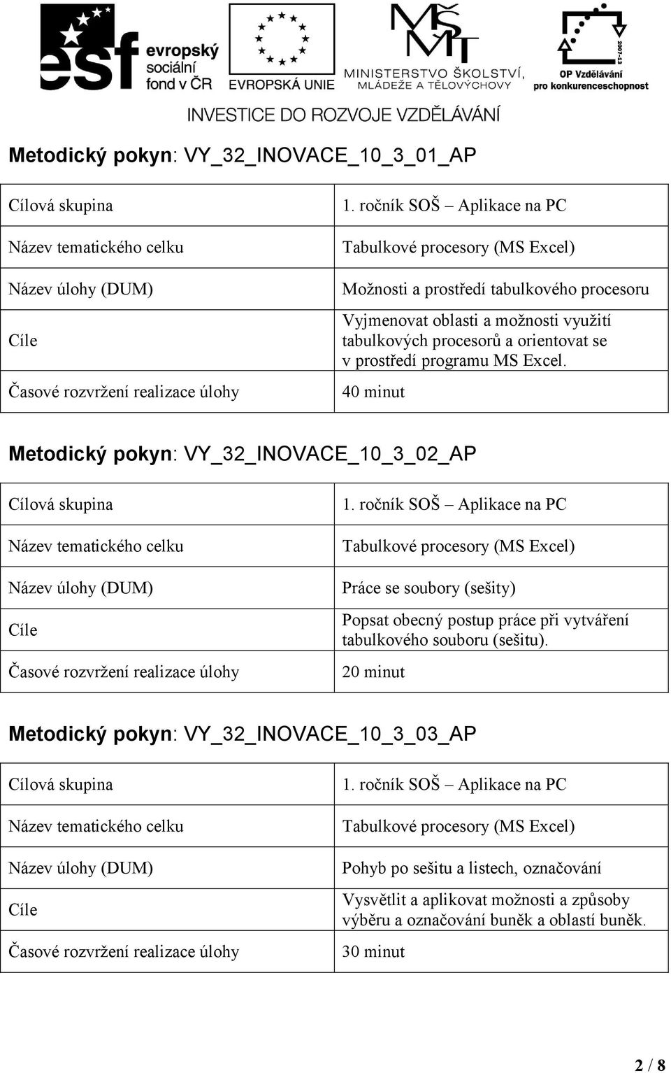 Metodický pokyn: VY_32_INOVACE_10_3_02_AP Práce se soubory (sešity) Popsat obecný postup práce při vytváření tabulkového