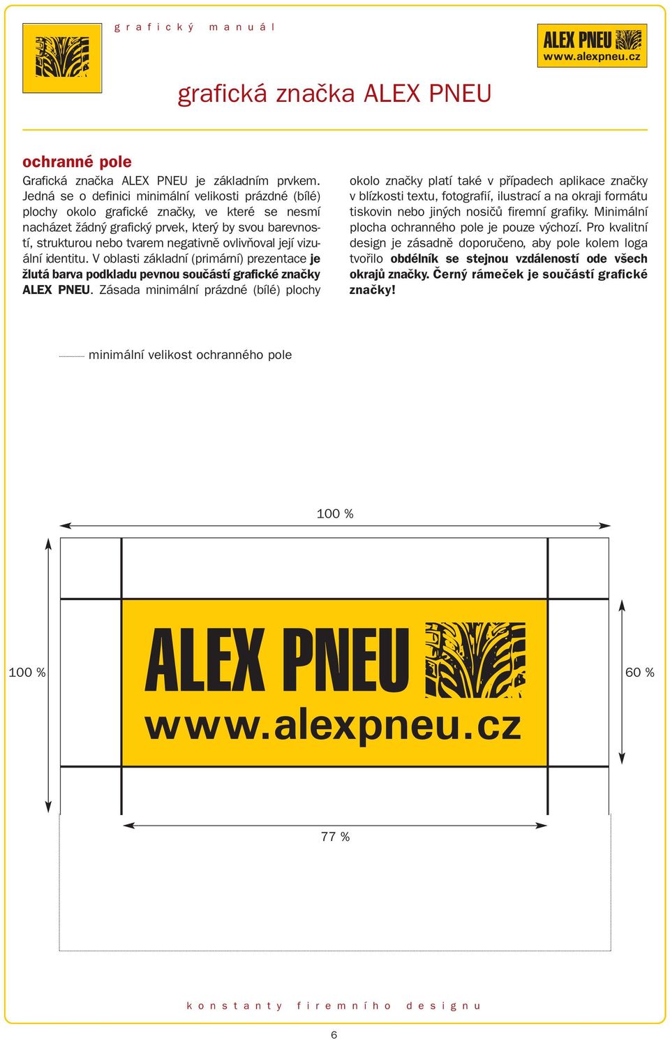 ovlivňoval její vizuální identitu. V oblasti základní (primární) prezentace je žlutá barva podkladu pevnou součástí grafické značky ALEX PNEU.