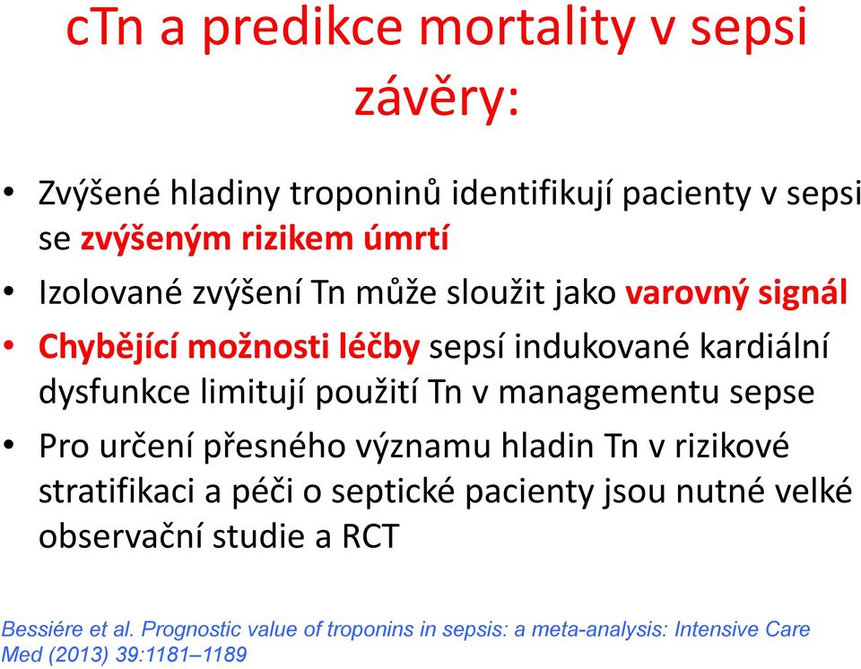 použití Tn v managementu sepse Pro určení přesného významu hladin Tn v rizikové stratifikaci a péči o septické pacienty jsou nutné